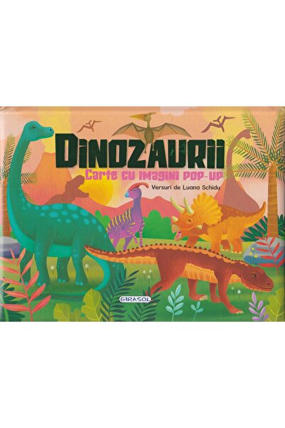 Editura Girasol Carte cu imagini pop-up. Dinozauri, Luana Schidu