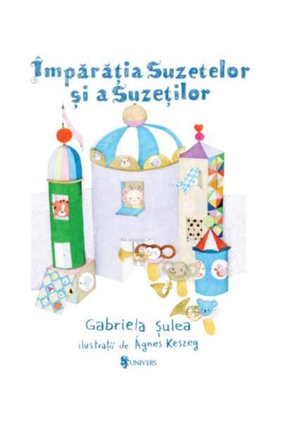 Editura Univers Imparatia suzetelor si a suzetilor, Gabriela Sulea