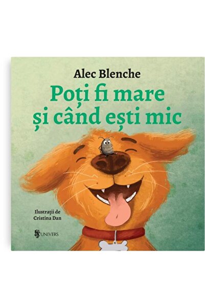 Editura Univers Poti fi mare si cand esti mic, Alec Blenche
