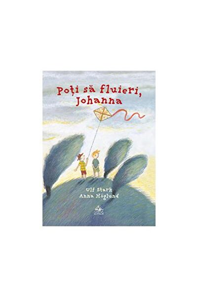 Editura Cartea Copiilor Poti sa fluieri, Johanna, Ulf Stark