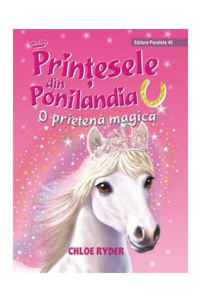Editura Paralela 45 Printesele din Ponilandia. O prietena magica, Chloe Ryder