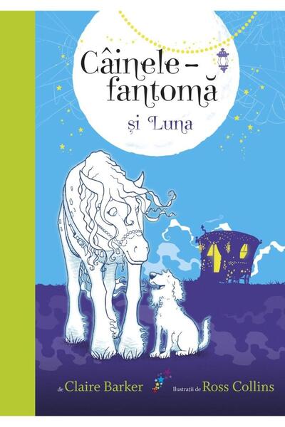 Editura Galaxia Copiilor Cainele-fantoma si Luna. Volumul 3, Claire Barker
