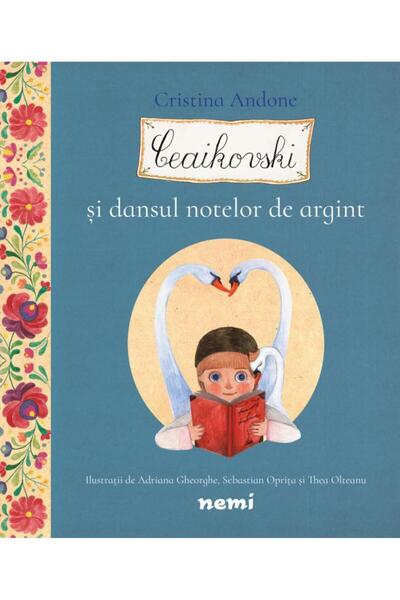 Editura Nemira Ceaikovski si dansul notelor de argint, ADRIANA GHEORGHE