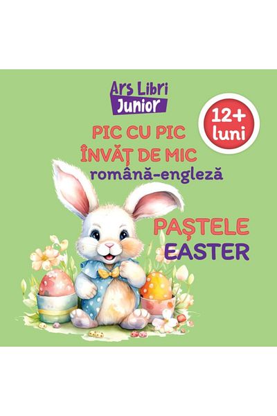 Editura Ars Libri Junior Pic cu pic invat de mic: Pastele / Easter (Editie bilingva romana-engleza), Colectiv Ars Libri