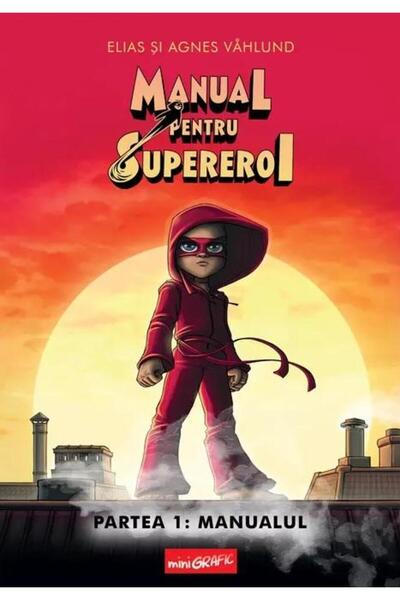 Editura Grafic Manual pentru Supereroi 1: Manualul, Elias Vahlund