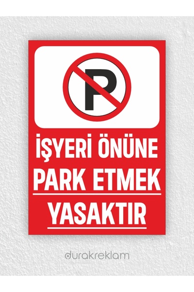 DURAK REKLAM İş Yeri Önüne Park Yapılmaz Uyarı Levhası A4