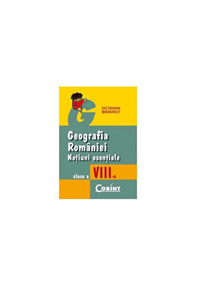 Corint Geografia României - Concepte esențiale, Clasa a VIII-a - Octavian Man...