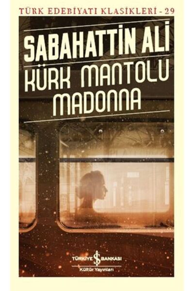 TÜRKİYE İŞ BANKASI KÜLTÜR YAYINLARI Kürk Mantolu Madonna - Türk Edebiyatı Klasikleri