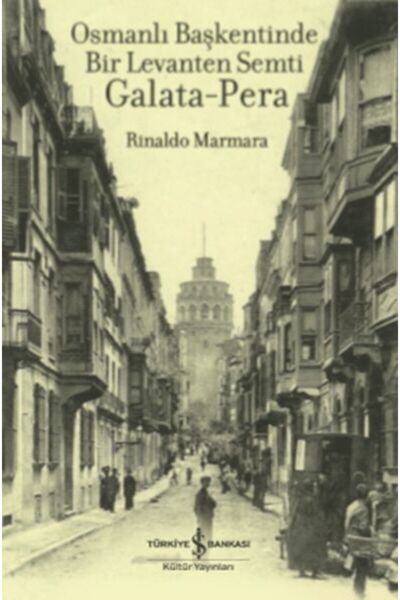 TÜRKİYE İŞ BANKASI KÜLTÜR YAYINLARI Osmanlı Başkentinde Bir Levanten Semti Ga...
