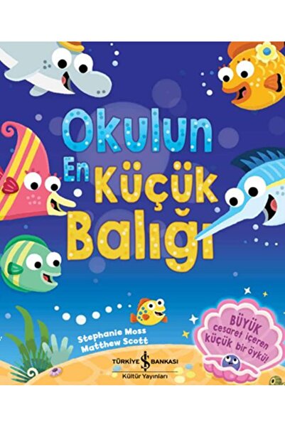 TÜRKİYE İŞ BANKASI KÜLTÜR YAYINLARI Okulun En Küçük Balığı