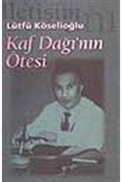 Literatürk Academia Kaf Dağı'nın Ötesi - Lütfü Köselioğlu