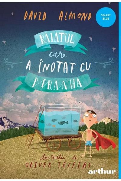 Editura Arthur Baiatul care a inotat cu piranha, David Almond
