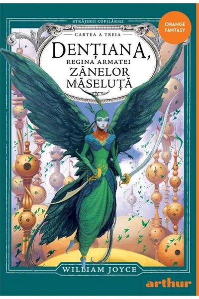 Editura Arthur Strajerii copilariei. Dentiana, regina armatei Zanelor-Maseluta, William Joyce