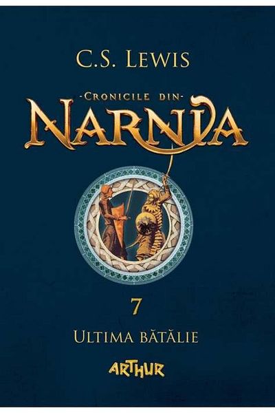 Editura Arthur Cronicile din Narnia 7. Ultima batalie, C. S. Lewis
