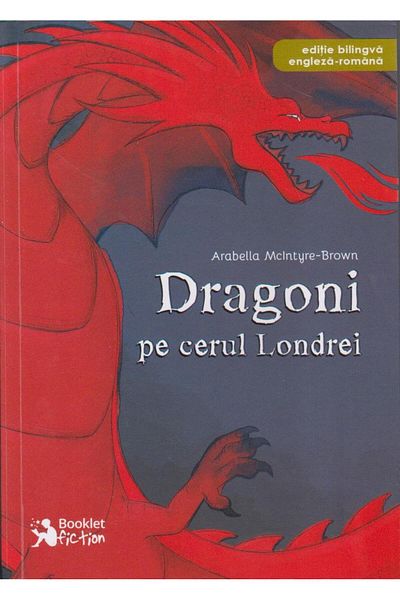 Editura Booklet Fiction Dragoni pe cerul Londrei. Editie bilingva (romana-engleza), Arabella McIntyre-Brown