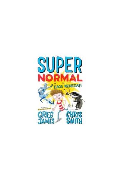 Editura Litera Super normal si eroii renegati, Chris Smith