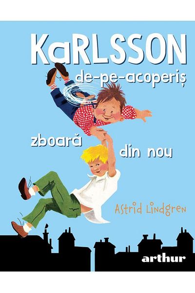 Editura Arthur Karlsson-de-pe-acoperis zboara din nou, Astrid Lindgren