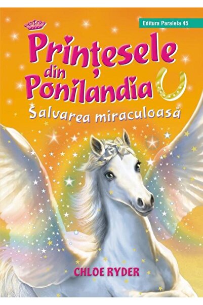 Editura Paralela 45 Printesele din Ponilandia. Salvarea miraculoasa, Chloe Ryder