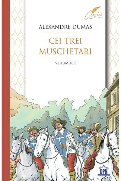 Editura Didactica Publishing House Cei trei muschetari. Volumul I, Alexandre ...