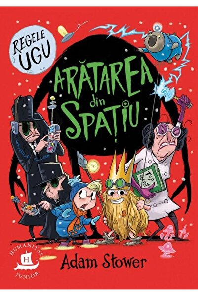 Editura Humanitas Junior Regele Ugu. Aratarea din spatiu, Adam Stower