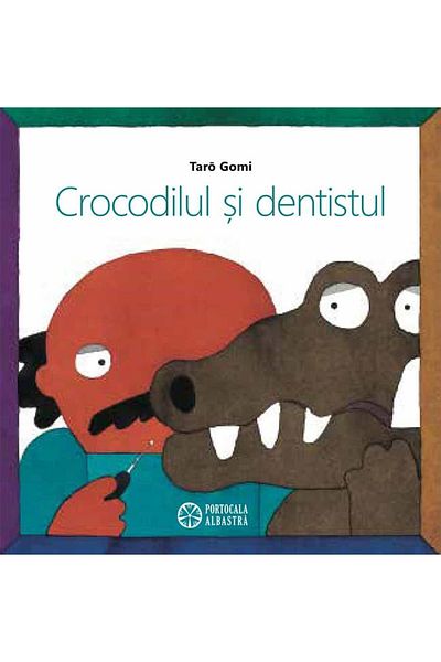 Editura Portocala Albastra The Crocodile and the Dentist, Taro Gomi