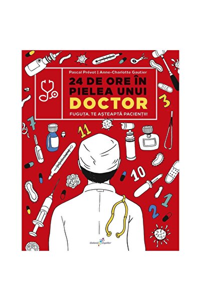 Editura Galaxia Copiilor 24 de ore în pielea unui doctor, Pascal Prevot
