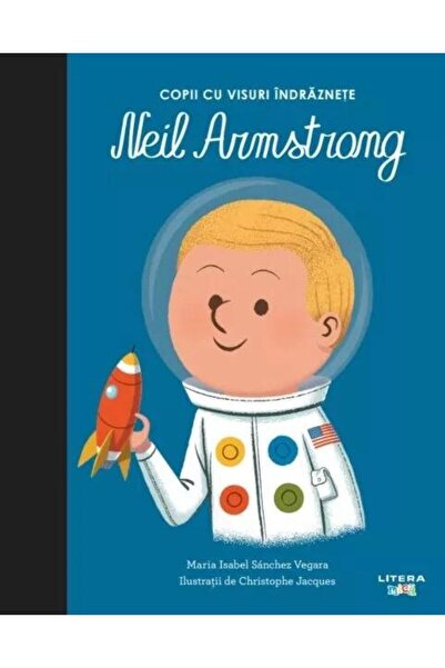 Editura Litera Neil Armstrong. Volumul 11. Copii cu visuri indraznete, Maria Isabel Sanchez Vegara