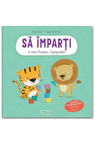 Editura Univers Enciclopedic Junior Sa imparti e mai frumos, tigrisorule!, Lu...