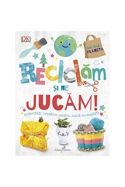Editura Galaxia Copiilor Reciclăm și ne jucăm!