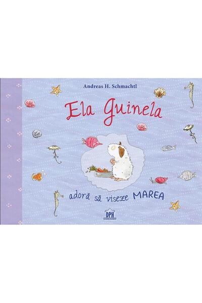 Editura Didactica Publishing House Ela Guinela adora sa viseze marea, Andreas...