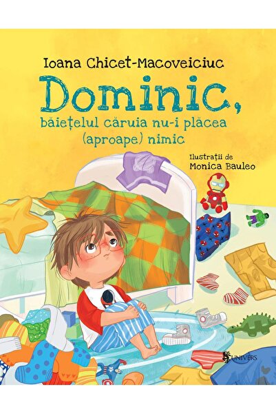 Editura Univers Dominic, baietelul caruia nu-i placea (aproape) nimic, Ioana ...