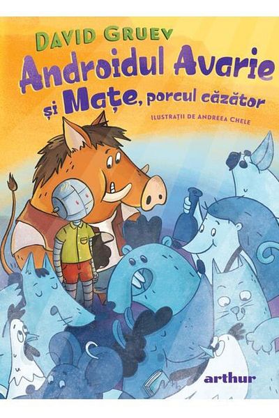 Editura Arthur Androidul Avrie si Mate, porcul cazator, David Gruev