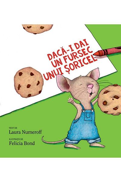 Editura Arthur Daca-i dai un fursec unui soricel, Laura Numeroff