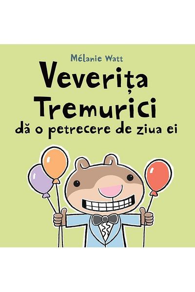 Editura Arthur Veverita Tremurici da o petrecere de ziua ei, Mélanie Watt