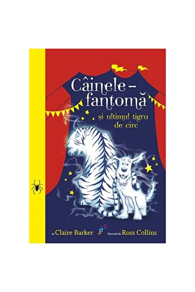 Editura Galaxia Copiilor Câinele fantomă și ultimul tigru de circ, volumul 2,...