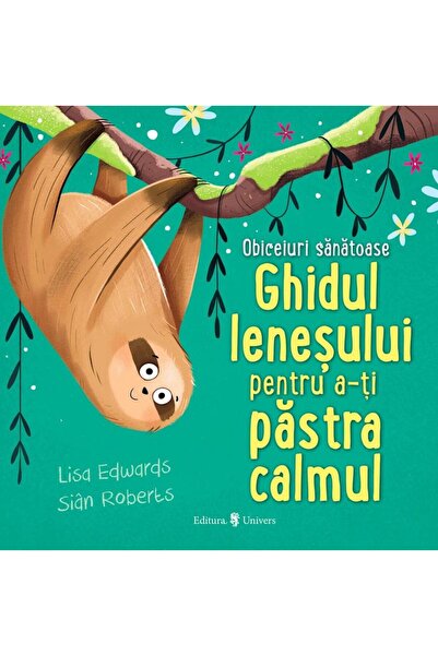 Editura Univers Ghidul lenesului pentru a-ti pastra calmul, Lisa Edwards