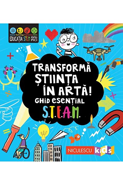 Editura Niculescu Transformă stiinta in arta! Ghid esential STEAM, Eryl Nash