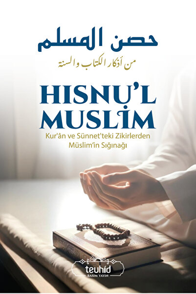 Tevhid Basım ve Yayın Hısnu'l Muslim (Kur'ân ve Sünnet'teki Zikirlerden Müsli...