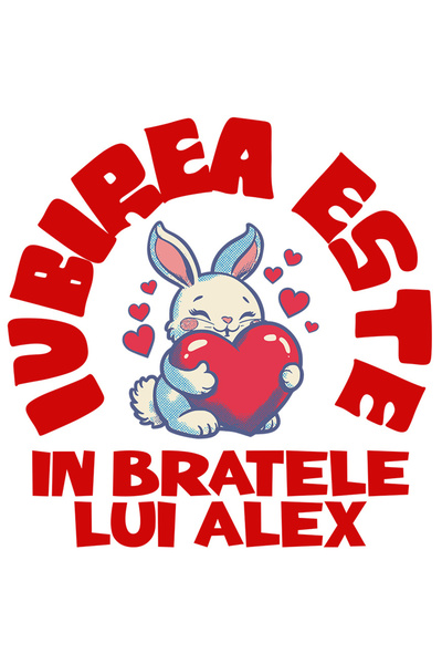 StoryGift Romania Sticker Cu Iepuras Cu Inima Rosie Text Iubirea Este Doar In Bratele Lui Alex Cu Margini Al
