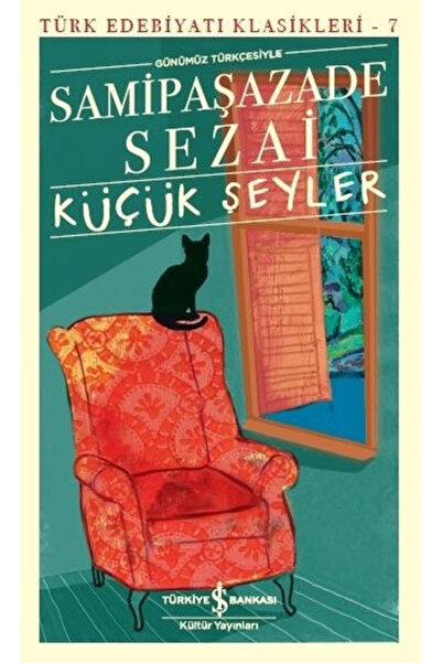 TÜRKİYE İŞ BANKASI KÜLTÜR YAYINLARI Küçük Şeyler - Türk Edebiyatı Klasikleri