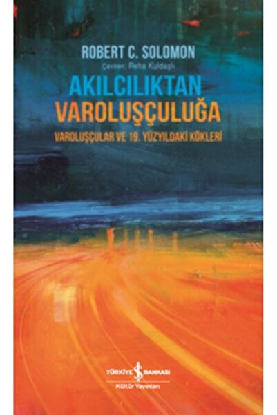 TÜRKİYE İŞ BANKASI KÜLTÜR YAYINLARI Akılcılıktan Varoluşçuluğa