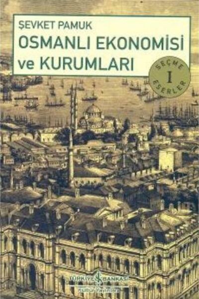TÜRKİYE İŞ BANKASI KÜLTÜR YAYINLARI Osmanlı Ekonomisi ve Kurumları