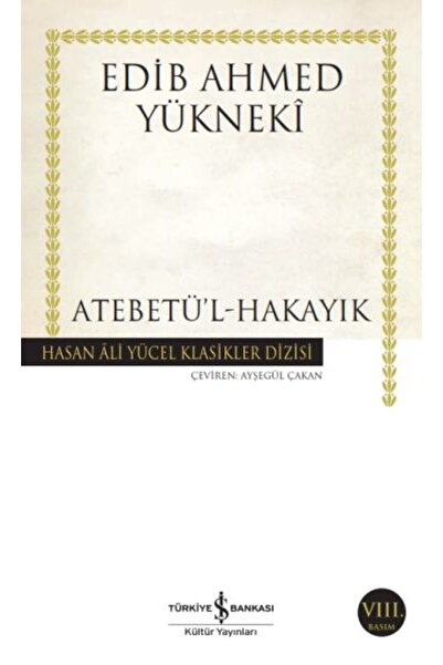 TÜRKİYE İŞ BANKASI KÜLTÜR YAYINLARI Atebetü'l-Hakayık - Hasan Ali Yücel Klasi...