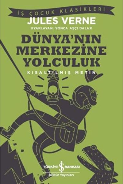 TÜRKİYE İŞ BANKASI KÜLTÜR YAYINLARI Dünyanın Merkezine Yolculuk Kısaltılmış M...