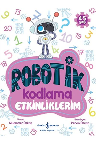 TÜRKİYE İŞ BANKASI KÜLTÜR YAYINLARI Robotik Kodlama Etkinliklerim 4-5 Yaş