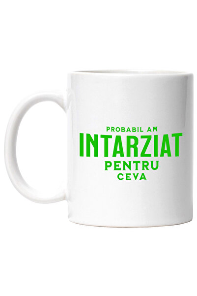 StoryGift Romania Cana cu Mesaj Haios In Limba Romana Text Probabil Am Intarziat Pentru Ceva, Timp, Cu Maner Alb