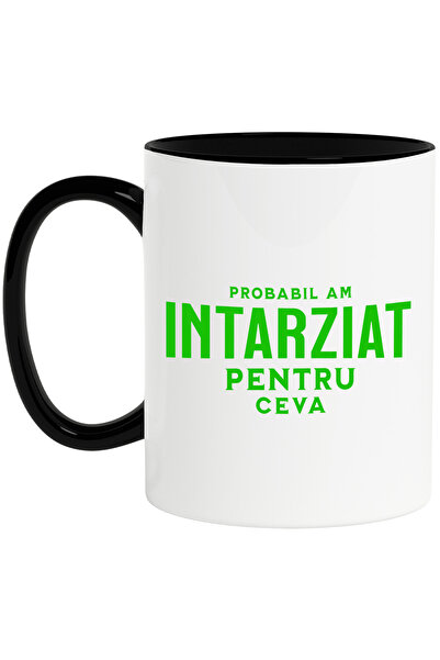 StoryGift Romania Cana cu Mesaj Haios In Limba Romana Text Probabil Am Intarziat Pentru Ceva, Timp, Cu Maner Negru