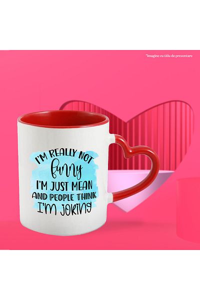 StoryGift Romania Cana cu mesajul "I'm really not funny, I'm just mean and people think I'm joking, Cu ,STG