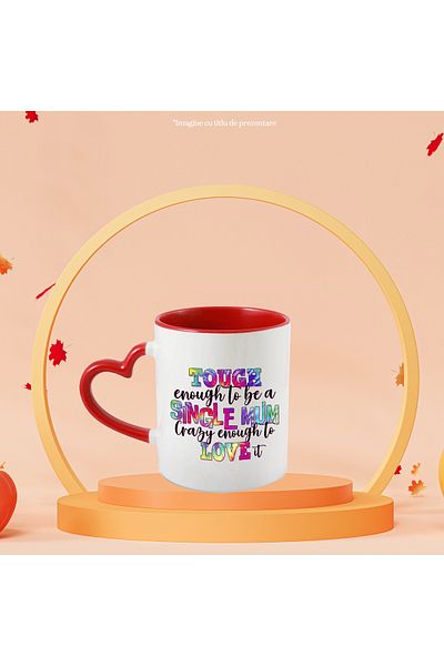 StoryGift Romania Cana cu mesajul "Tough enough to be a single mum, crazy enough to love it", ilus, Cu ,STG