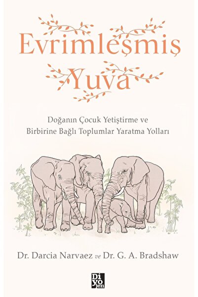 Diyojen Yayıncılık Evrimleşmiş Yuva Dr. Darcia Narvaez & Dr. G. A. Bradshaw